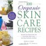100 Organic Skincare Recipes: Make YourSelf Fresh and Tremendous Organic Beauty Products