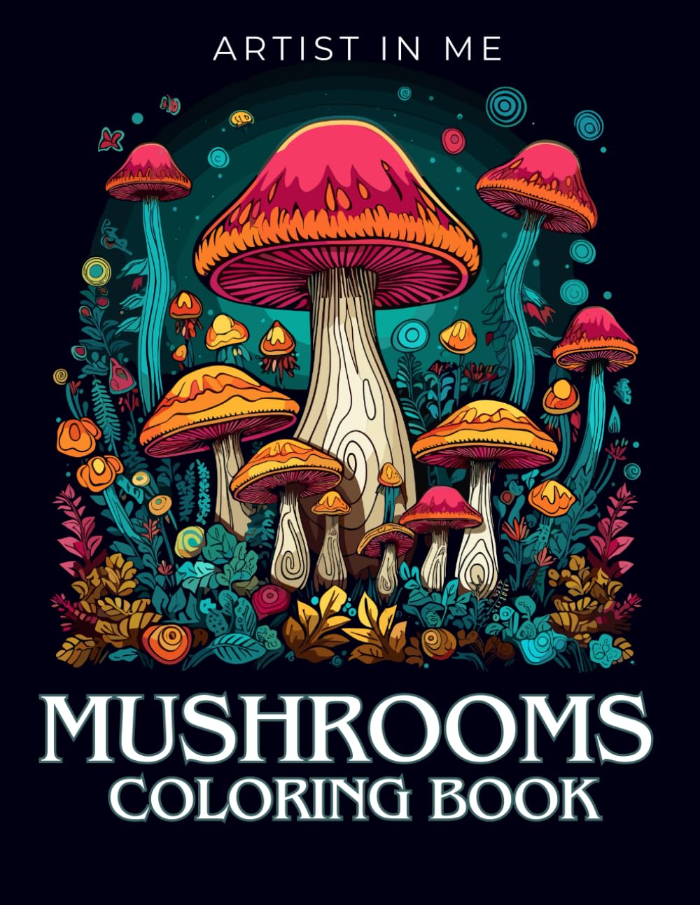 Mushrooms: Adult & teen coloring pages, a world of color, a world of mindfulness, color by color